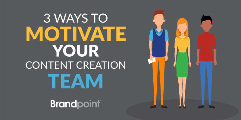 3 Ways to Motivate your Content Creation Team
