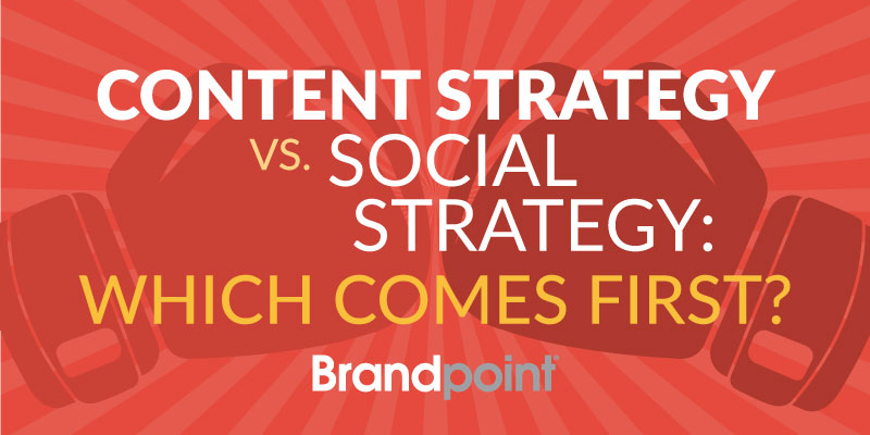 Content Strategy vs Social Strategy Which Comes First Brandpoint Blog Image