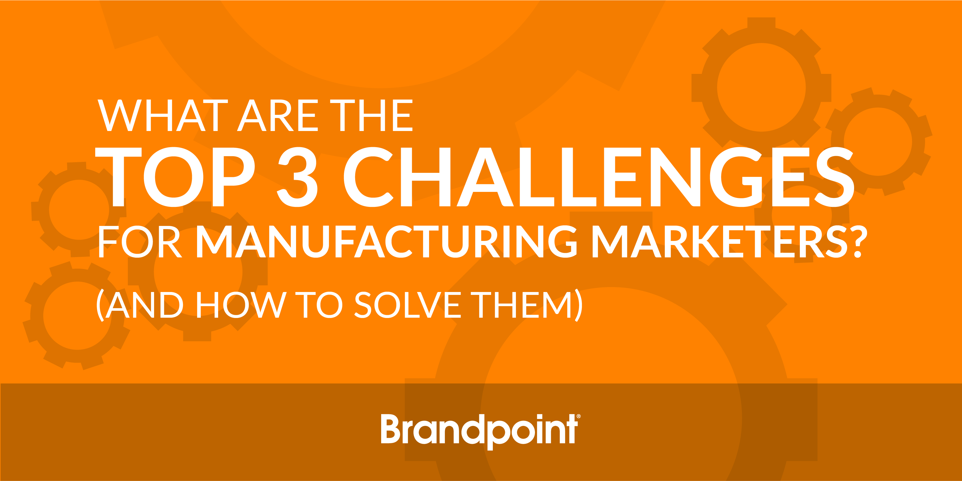 the top 3 challenges for manufacturing marketers