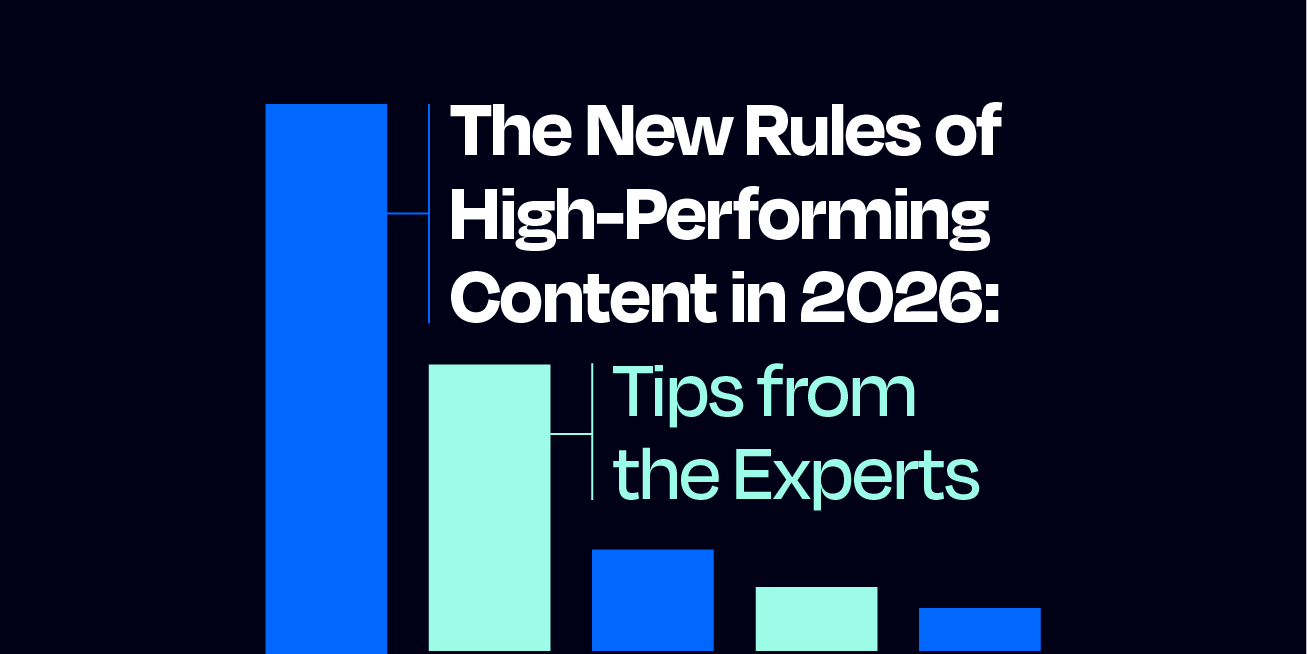 The New Rules of High-Performing Content in 2026: Tips from the Experts