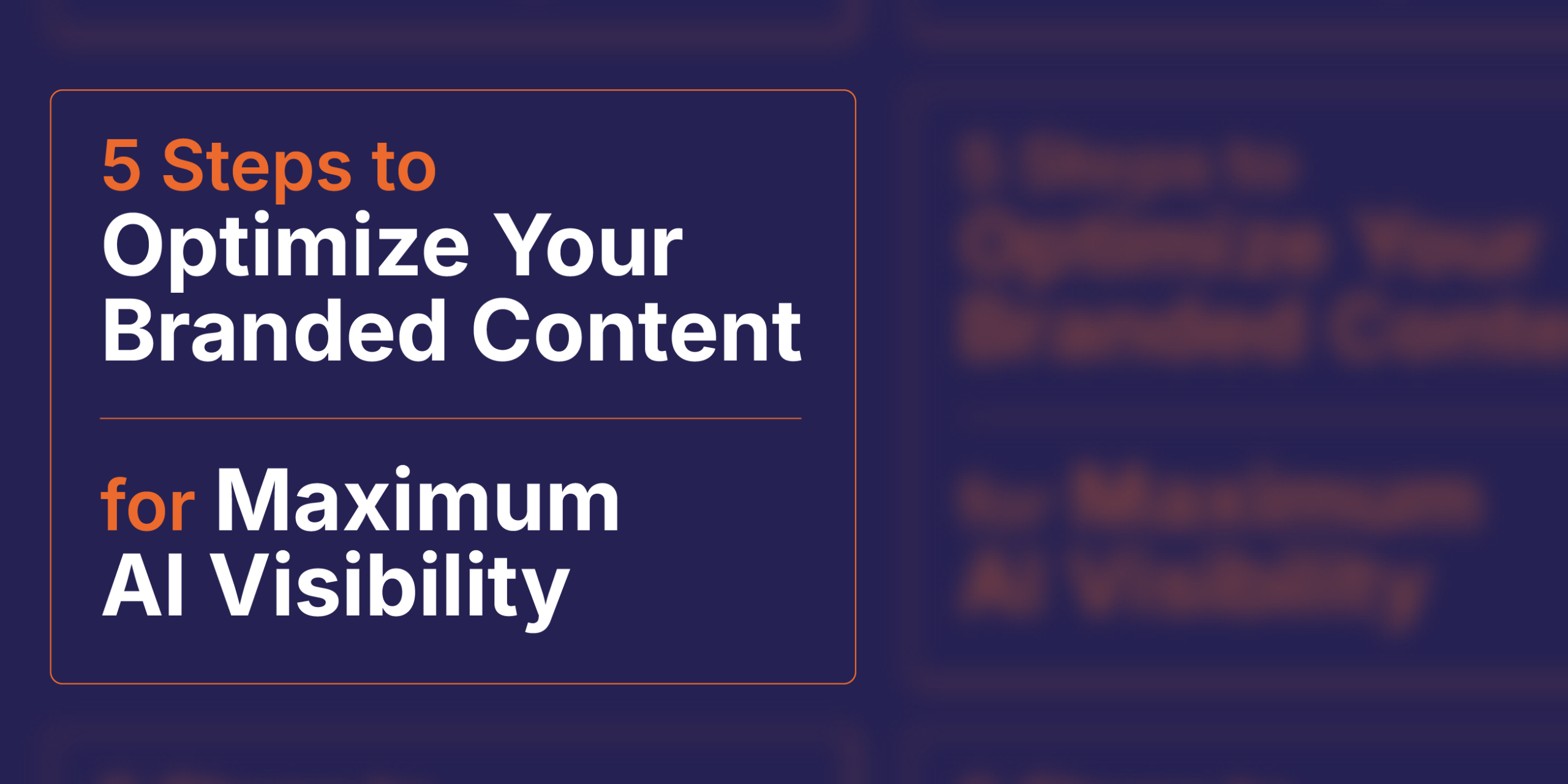 5 steps to optimize your branded content for maximum AI visibility