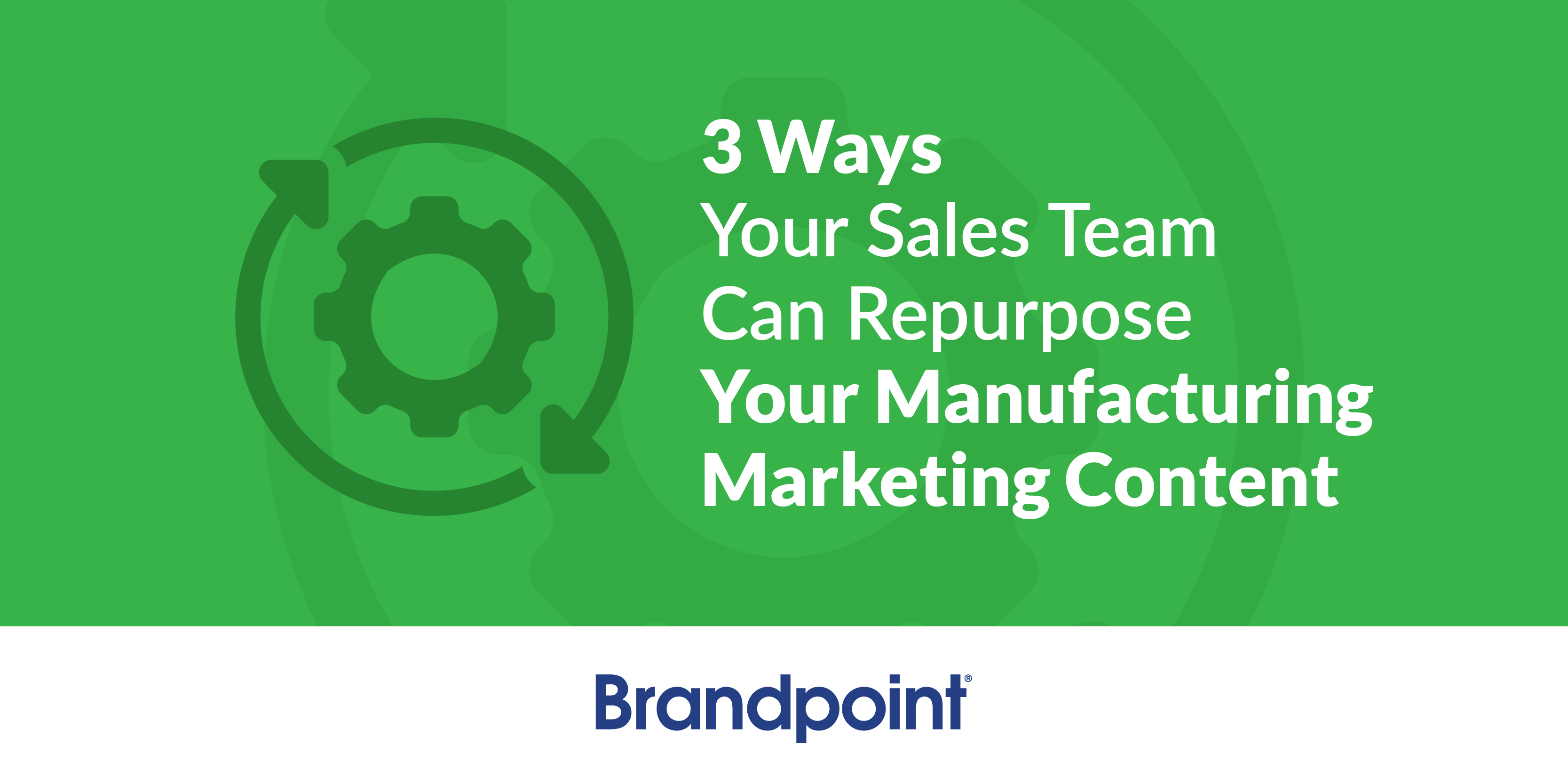 BPT Blog-3 Ways your Sales Team Can Repurpose Your Manufacturing Marketing Content