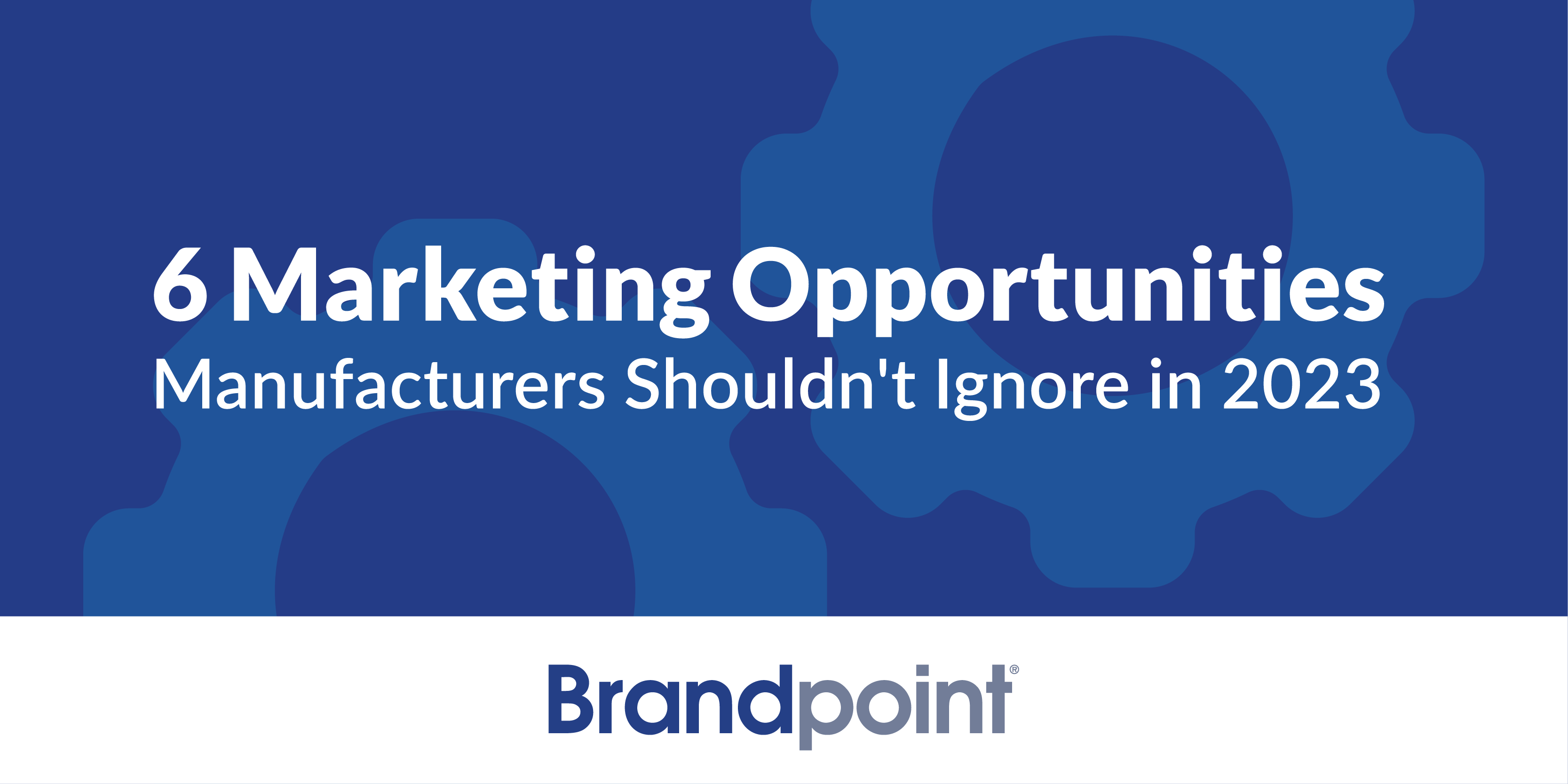 BPT Blog-6 marketing opportunities manufacturers shouldn't ignore in 2023-Header