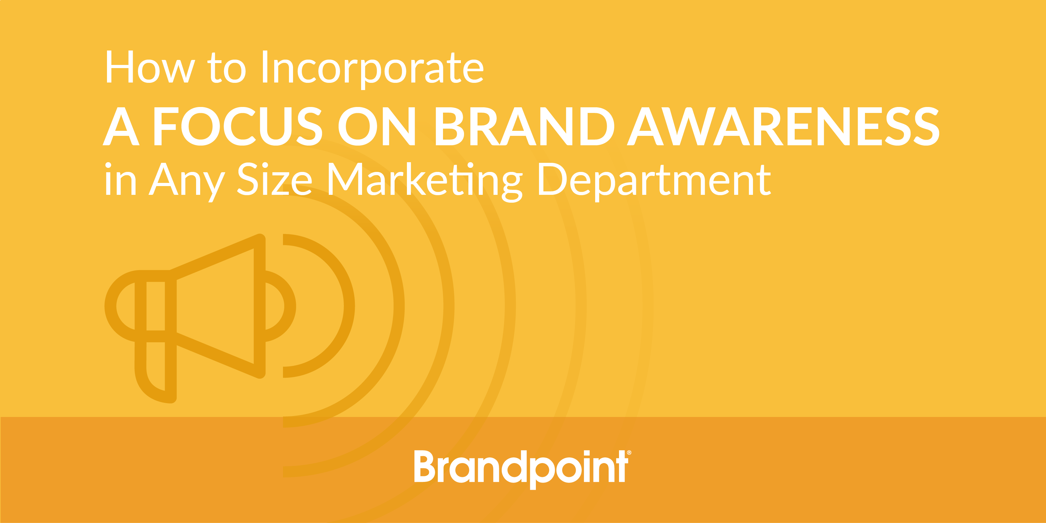 BPT-How to incorporate a focus on brand awareness in any size marketing department-01