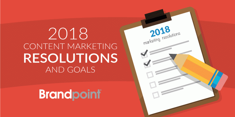 Content Marketing Goals and Resolutions in 2018
