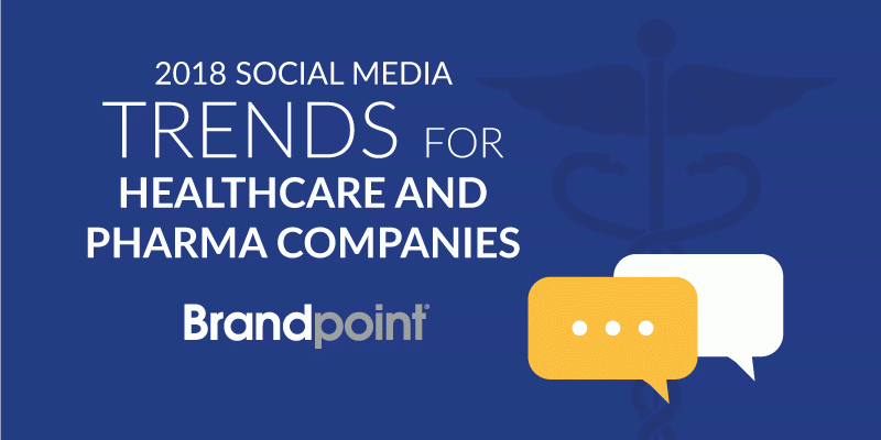 2018-social-media-trends-for-healthcare-and-pharma-companies