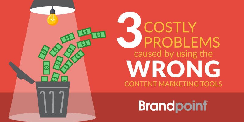 Three Costly Problems Caused by using the Wrong Content Marketing Tool.