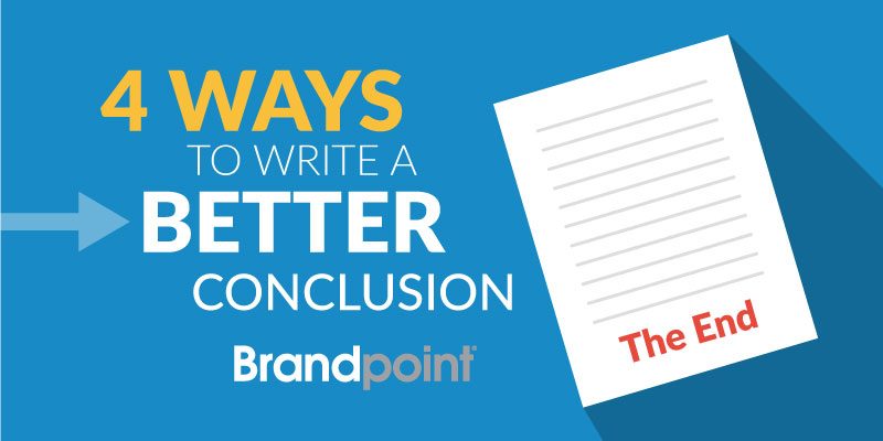 Four Ways to Write a Better Conclusion - Blog Image - Brandpoint