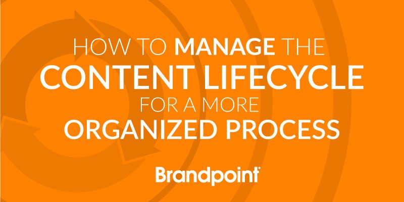 How to Manage the Content Lifecycle for a More Organized Process