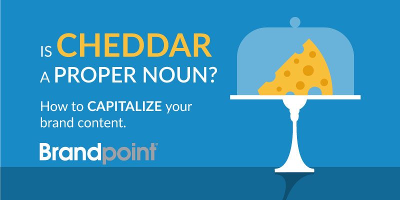 Is Cheddar a Proper Noun? How to Capitalize your brand content. Brandpoint Blog Image