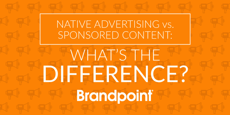 Native Advertising vs. Sponsored Content What is the Difference? Brandpoint