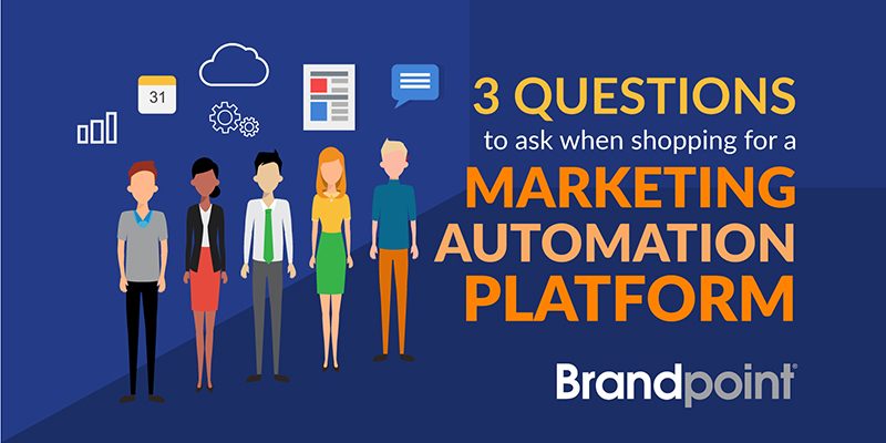 3 questions to ask when shopping for a marketing automation platform